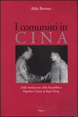 I comunisti in Cina. Dalla fondazione della Repubblica Popolare Cinese al dopo Deng di Aldo Bronzo edito da Pagano T.