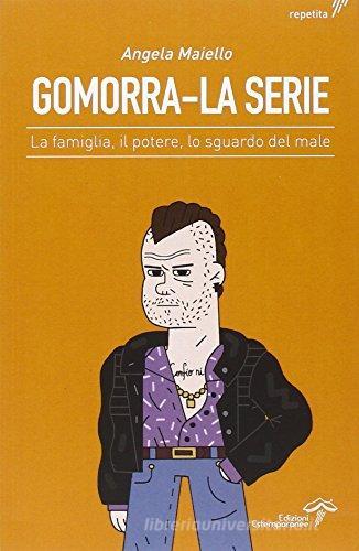 Gomorra. La serie. La famiglia, il potere, lo sguardo del male di Angela Maiello edito da Edizioni Estemporanee