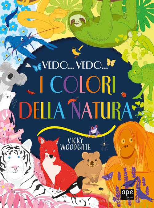 Vedo... Vedo... I colori della natura. Ediz. a colori di Vicky Woodgate edito da Ape Junior