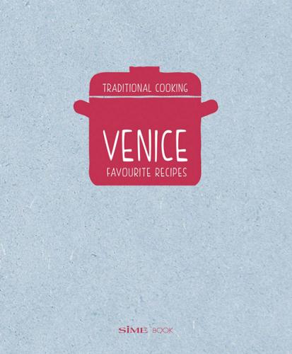 Venice. Favourite recipes. Traditional Cooking edito da Sime Books