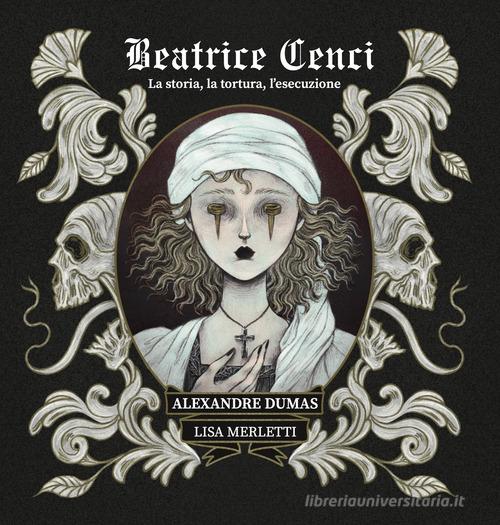 Libro Beatrice Cenci. La storia, la tortura, l'esecuzione. Ediz. illustrata di Alexandre Dumas True crime di Hop!