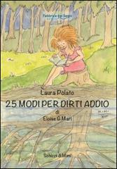 25 modi per dirti addio di Eloise G. Mari di Laura Polato edito da Fabbrica dei Segni