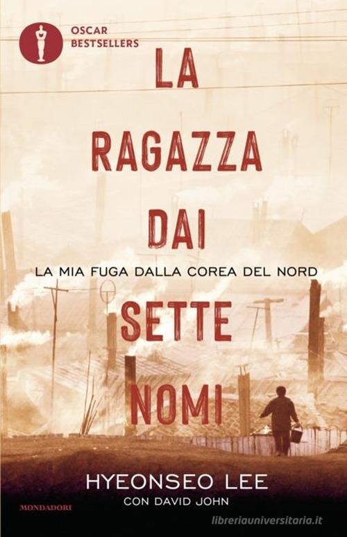 La ragazza dai sette nomi. La mia fuga dalla Corea del Nord di Hyeonseo Lee, David John edito da Mondadori