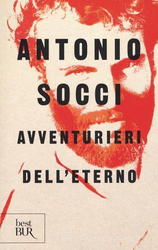 Avventurieri dell'eterno di Antonio Socci edito da Rizzoli