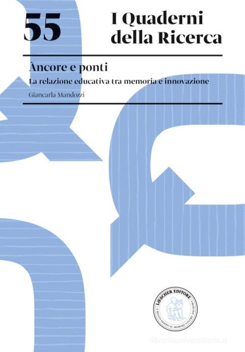 Àncore e ponti. La relazione educativa tra memoria e innovazione di Giancarla Mandozzi edito da Loescher