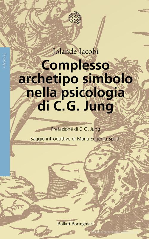 Complesso, archetipo, simbolo nella psicologia di C. G. Jung. Nuova ediz. di Jolande Jacobi edito da Bollati Boringhieri