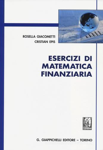 Esercizi di matematica finanziaria di Rosella Giacometti, Cristian Epis edito da Giappichelli