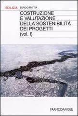 Costruzione e valutazione della sostenibilità dei progetti vol.1 di Sergio Mattia edito da Franco Angeli