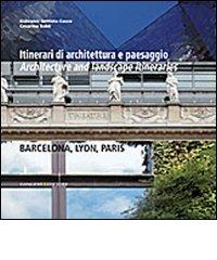 Itinerari di architettura e paesaggio-Architecture and landscape itineraries. Barcellona, Lyon, Paris. Ediz. bilingue edito da Gangemi Editore
