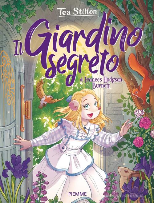 Il giardino segreto di Frances Hodgson Burnett di Tea Stilton edito da Piemme