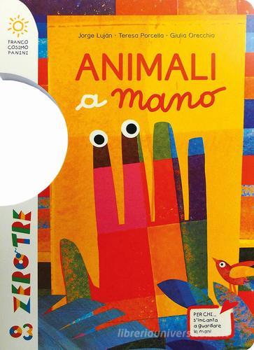 Animali a mano di Teresa Porcella, Giulia Orecchia, Jorge Luján edito da Franco Cosimo Panini