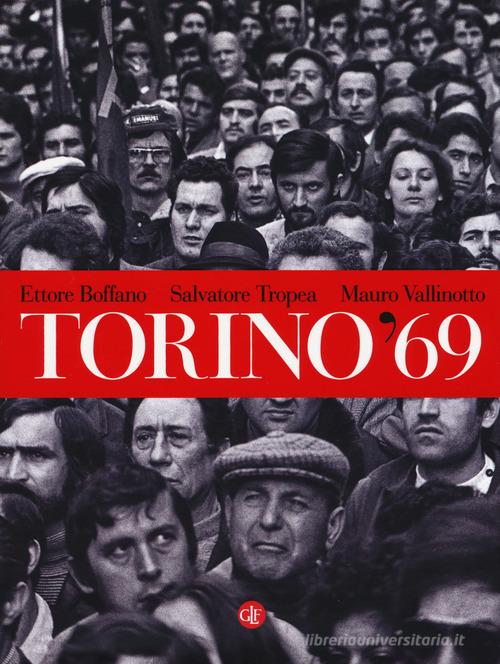 Torino '69. Ediz. illustrata di Ettore Boffano, Salvatore Tropea, Mauro Vallinotto edito da Laterza