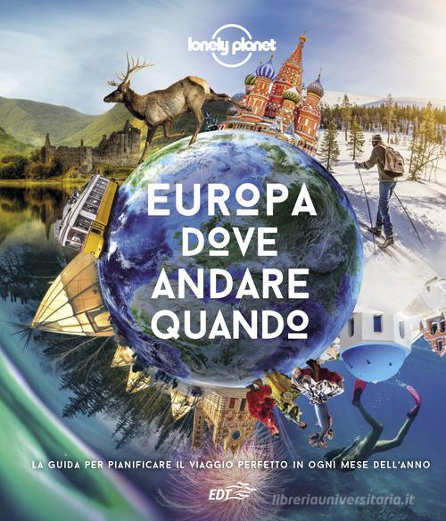 Europa, dove andare quando. La guida per pianificare il viaggio perfetto in ogni mese dell'anno edito da Lonely Planet Italia