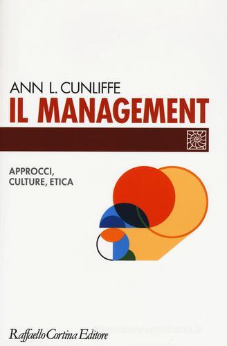 Il management. Approcci, culture, etica di Ann L. Cunliffe edito da Raffaello Cortina Editore
