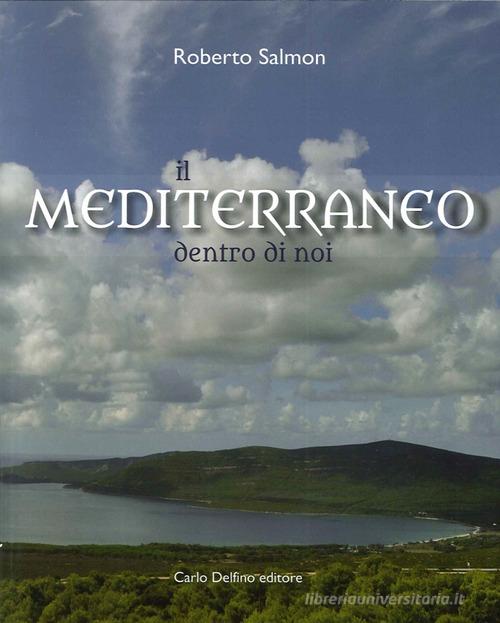 Il Mediterraneo dentro di noi di Roberto Salmon edito da Carlo Delfino Editore