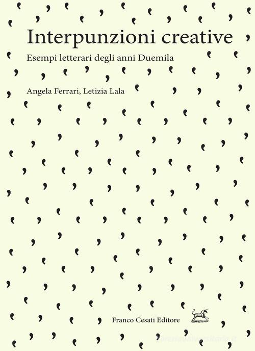 Interpunzioni creative. Esempi letterari degli anni Duemila di Angela Ferrari, Letizia Lala edito da Cesati