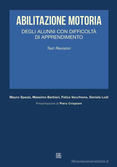 Abilitazione motoria degli alunni con difficoltà di apprendimento di Mauro Spezzi, Massimo Barbieri, Daniele Lodi edito da Sette città