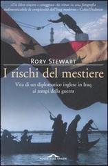 I rischi del mestiere. Vita di un diplomatico inglese in Iraq ai tempi della guerra di Rory Stewart edito da Ponte alle Grazie