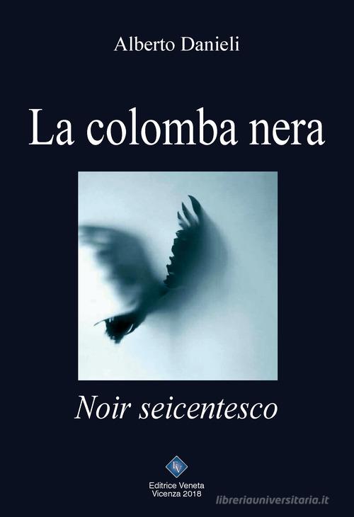 Libro La colomba nera di Alberto Danieli Narrativa 2000 di Editrice Veneta