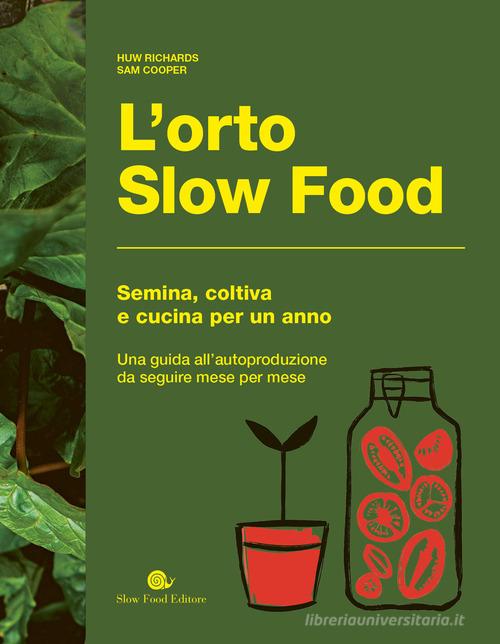 L'orto slow food. Semina, coltiva e cucina per un anno di Huw Richards, Sam Cooper edito da Slow Food