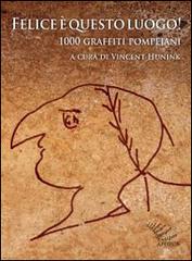 Felice è questo luogo. 1000 graffiti pompeiani. Testo latino a fronte di Vincent Hunink edito da Apeiron Editori