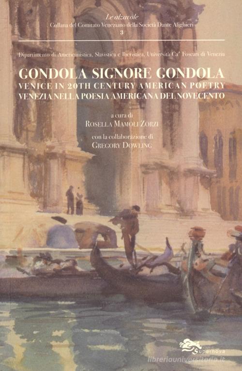 Gondola signore gondola. Venice in 20th century american poetry-Venezia nella poesia americana del Novecento di Ezra Pound, Thomas S. Eliot, William C. Williams edito da Supernova