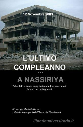 L' ultimo compleanno... a Nassiriya di Jacopo Ballerini edito da ilmiolibro self publishing