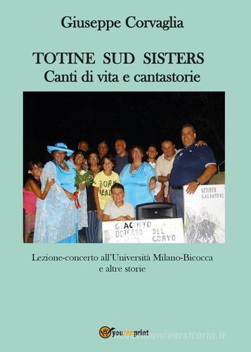Totine Sud Sisters. Canti di vita e cantastorie di Giuseppe Corvaglia edito da Youcanprint