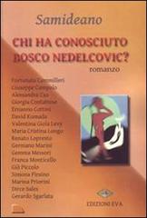 Chi ha conosciuto Bosco Nedelcovic? di Samideano edito da Edizioni Eva