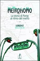 Metronomo. La storia di Parigi al ritmo del metrò di Lorànt Deutsch edito da L'Ippocampo