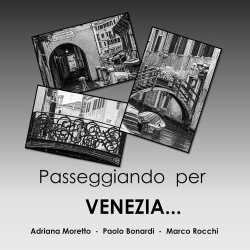 Passeggiando per Venezia... di Adriana Moretto, Paolo Bonardi, Marco Rocchi edito da Youcanprint