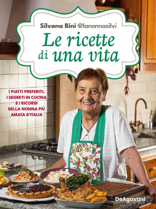 Le ricette di una vita. I piatti preferiti, i segreti in cucina e i ricordi  della nonna più amata d'Italia di Silvana Bini @lanonnasilvi -  9791221208764 in Ricettari