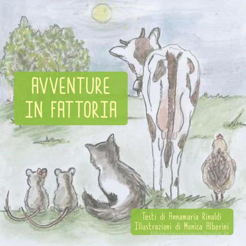 Avventure in fattoria. Ediz. illustrata di Annamaria Rinaldi edito da Youcanprint