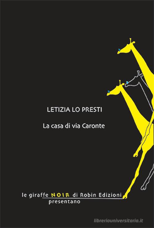 Libro La casa di via Caronte di Letizia Lo Presti Le giraffe di Robin Edizioni