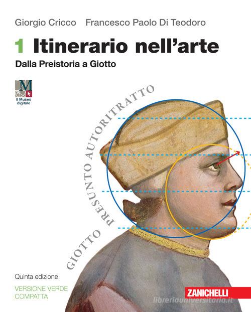 Itinerario nell'arte. Ediz. verde compatta. Per le Scuole superiori. Con espansione online vol. 1 di Giorgio Cricco, Francesco Paolo Di Teodoro edito da Zanichelli