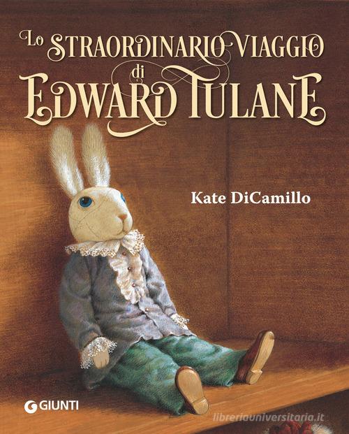 Lo straordinario viaggio di Edward Tulane. Ediz. a colori di Kate DiCamillo edito da Giunti Editore