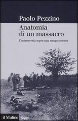 Anatomia di un massacro. Controversia sopra una strage tedesca di Paolo Pezzino edito da Il Mulino