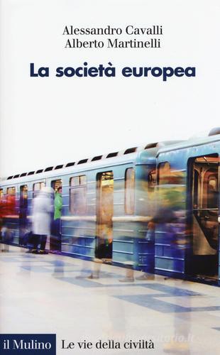 La società europea di Alessandro Cavalli, Alberto Martinelli edito da Il Mulino