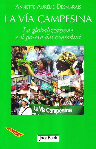 La via Campesina. La globalizzazione e il potere dei contadini di Annette A. Desmarais edito da Jaca Book