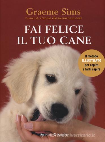 Fai felice il tuo cane di Graeme Sims edito da Sperling & Kupfer