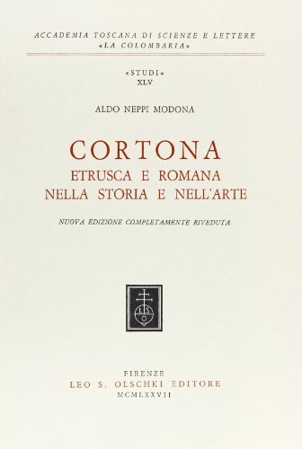 Cortona etrusca e romana nella storia e nell'arte di Aldo Neppi Modona edito da Olschki