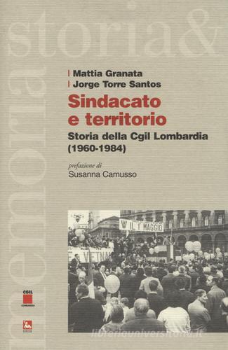 Sindacato e territorio. Storia della CGIL Lombardia (1960-1984) di Mattia Granata, Jorge Torre Santos edito da Futura