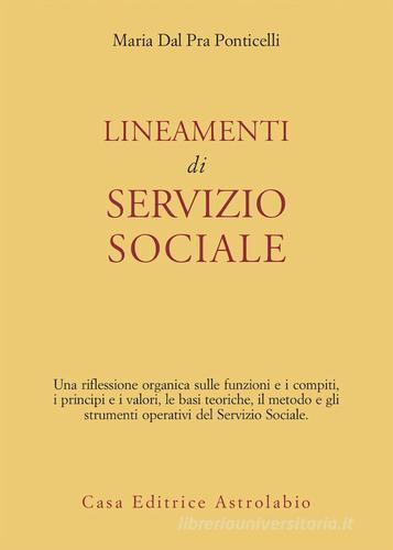 Lineamenti di servizio sociale di Maria Dal Pra Ponticelli edito da Astrolabio Ubaldini