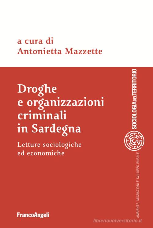 Droghe e organizzazioni criminali in Sardegna. Letture sociologiche ed economiche edito da Franco Angeli