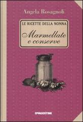 Marmellate e conserve. Le ricette della nonna di Angela Rosagnoli edito da De Agostini