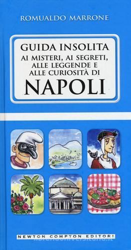 Guida insolita ai misteri, ai segreti, alle leggende e alle curiosità di Napoli di Romualdo Marrone edito da Newton Compton Editori