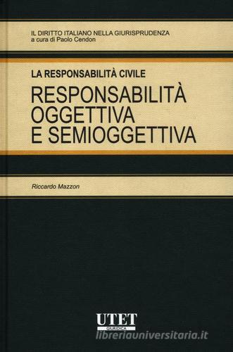 La responsabilità civile. Responsabilità oggettiva e semioggettiva di Riccardo Mazzon edito da Utet Giuridica