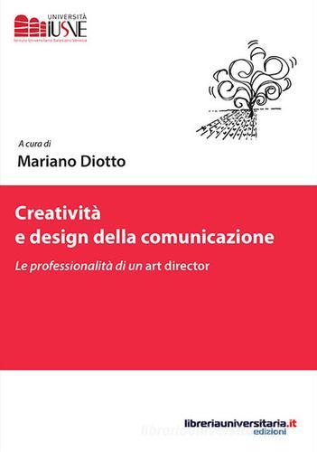 Creatività e design della comunicazione edito da libreriauniversitaria.it