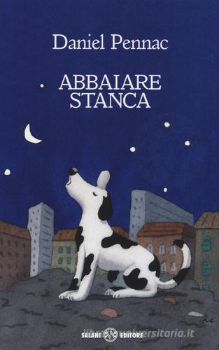 Abbaiare stanca di Daniel Pennac edito da Salani