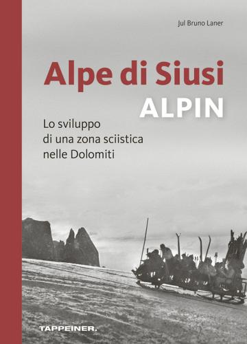 Alpe di Siusi alpin di Jul Bruno Laner edito da Tappeiner